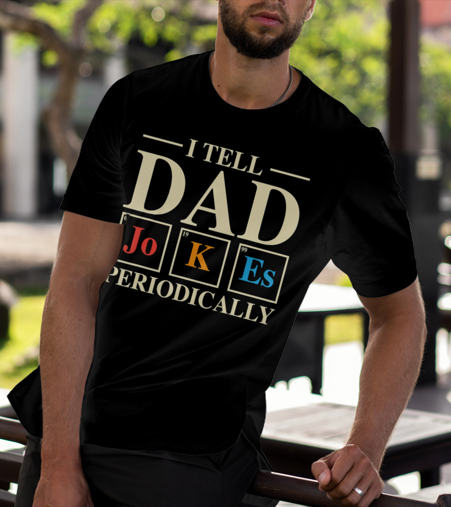 Mens Funny Science I Tell Dad Jokes Periodically Elements T-Shirt