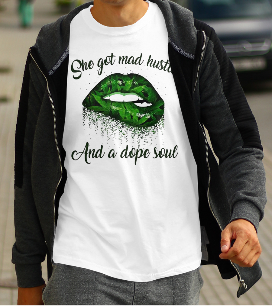 She Got Mad Hustle And A Dope Soul Lips Weed T-Shirt