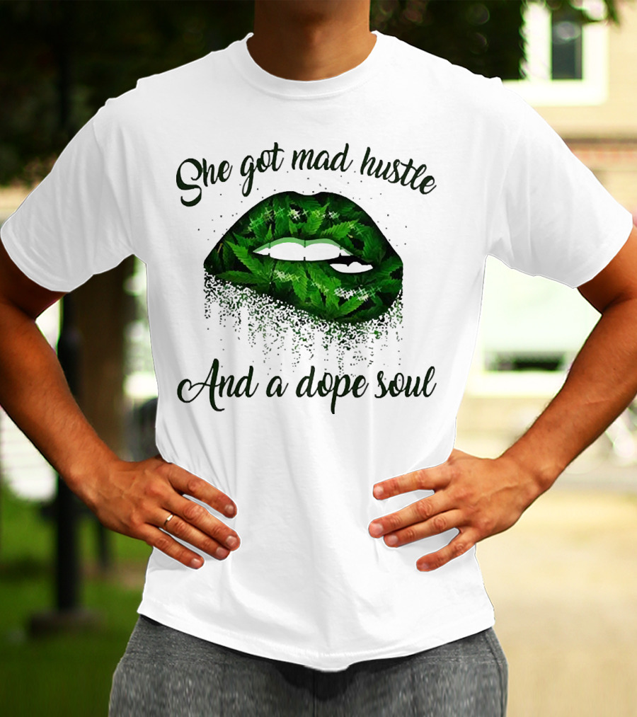 She Got Mad Hustle And A Dope Soul Lips Weed T-Shirt