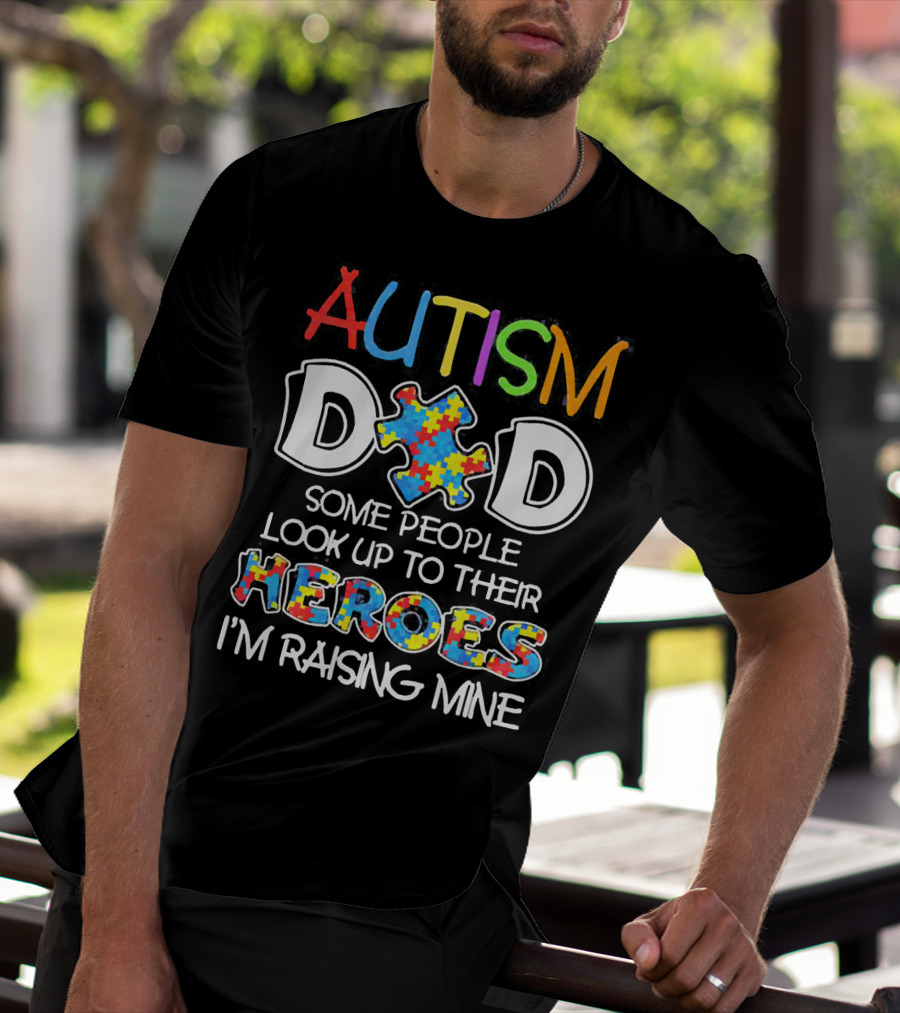 Autism Dad Heroes Some People Look Up To Their Heroes I'm Raising Mine Puzzle Piece T-Shirt