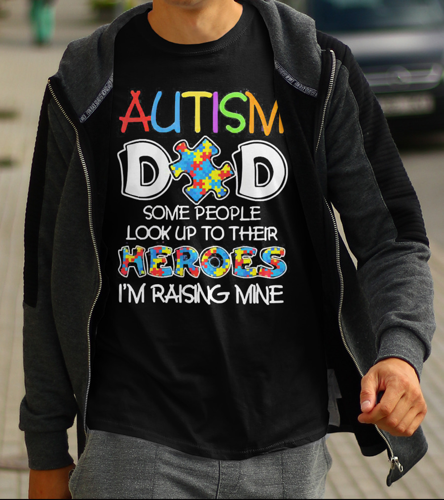 Autism Dad Heroes Some People Look Up To Their Heroes I'm Raising Mine Puzzle Piece T-Shirt