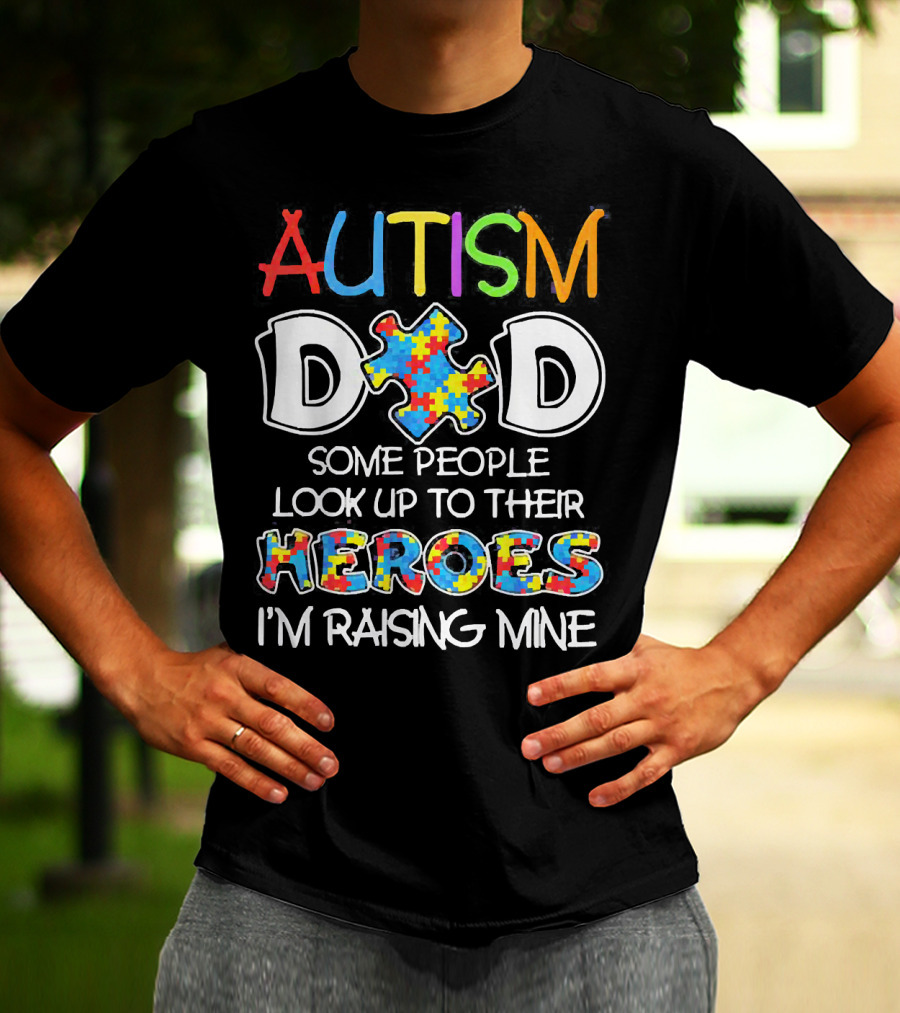 Autism Dad Heroes Some People Look Up To Their Heroes I'm Raising Mine Puzzle Piece T-Shirt