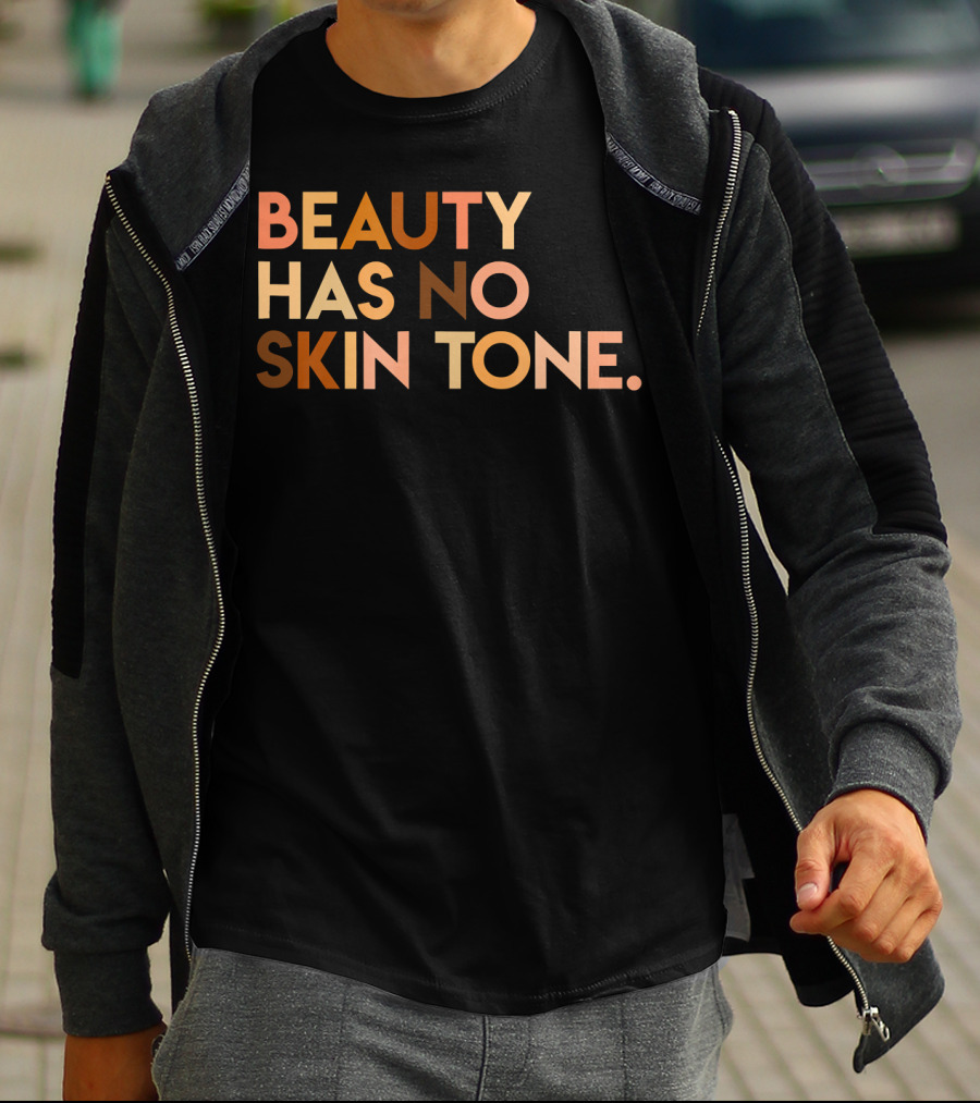 Beauty Has No Skin Tone Melanin Equality Message T-Shirt