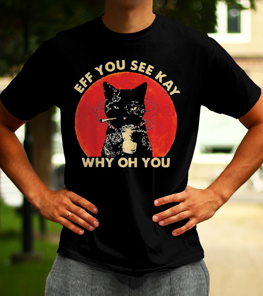 Eff You See Kay Why Oh You Black Cat Smoking Sunset T-Shirt