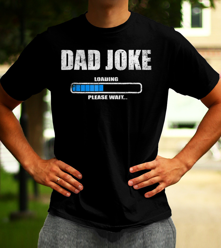 Dad Joke Loading Please Wait Daddy Father Humor T-Shirt
