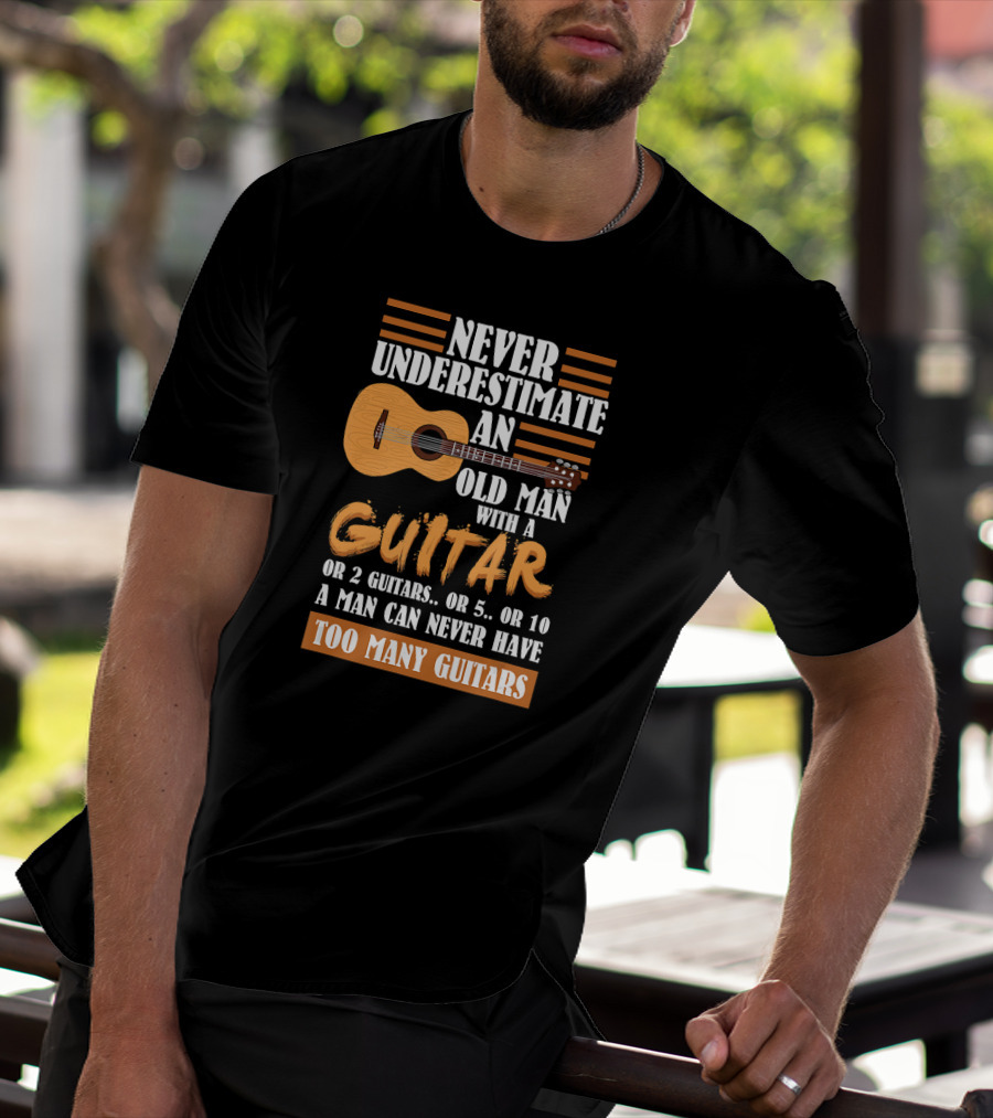 Never Underestimate An Old Man With A Guitar Too Many Guitars T-Shirt