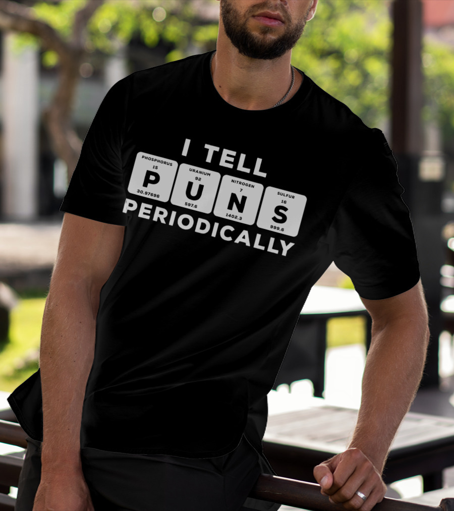 I Tell Puns Periodically Phosphorus Uranium Nitrogen Sulfur Periodic Table T-Shirt