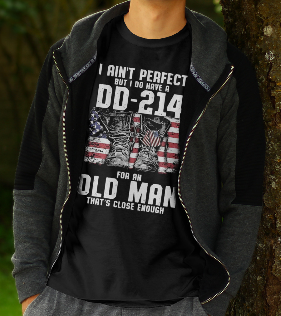 I Ain't Perfect But I Do Have A DD-214 American Flag Boots Old Man That's Close Enough T-Shirt