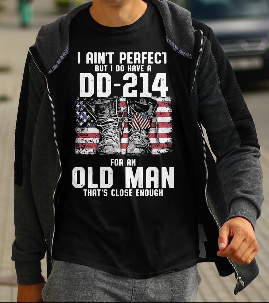 I Ain't Perfect But I Do Have A DD-214 American Flag Boots Old Man That's Close Enough T-Shirt