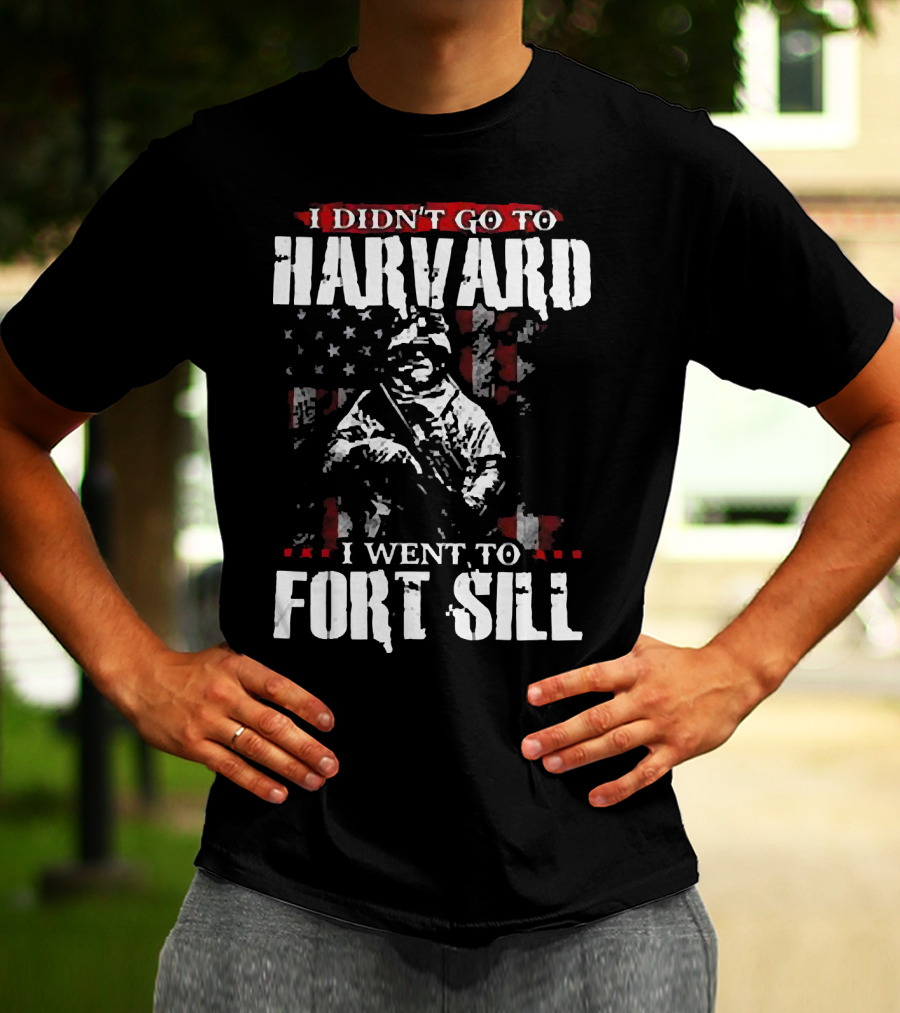 I Didn’t Go To Harvard I Went To Fort Sill Soldier American Flag T-Shirt