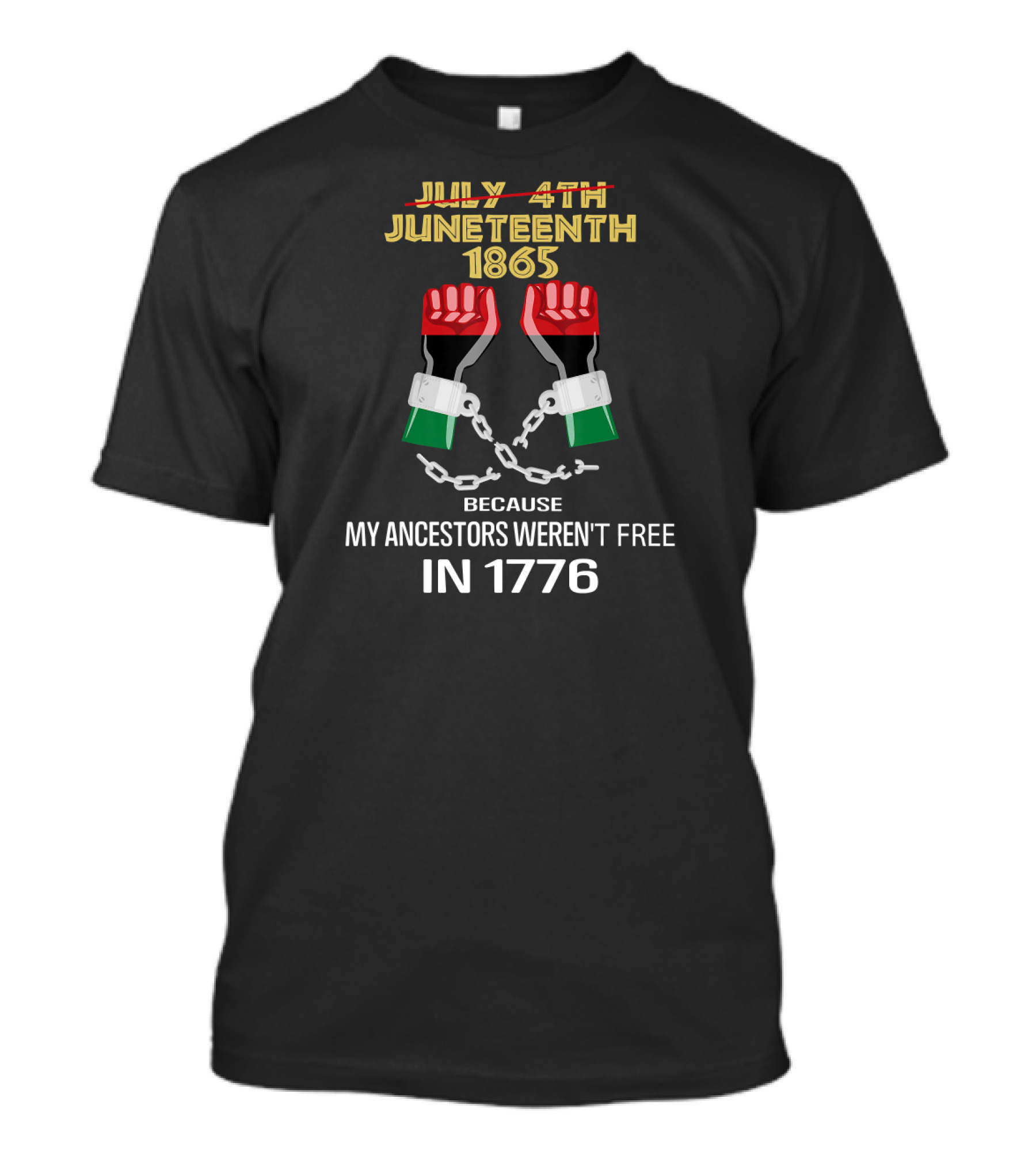 Juneteenth 1865 Because My Ancestors Weren't Free In 1776 T-Shirt