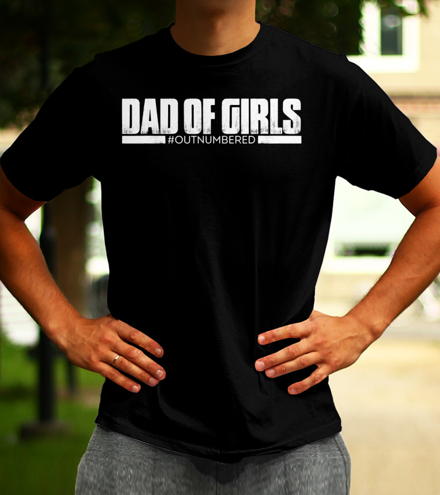 Dad Of Girls Outnumbered Funny Mens T-Shirt
