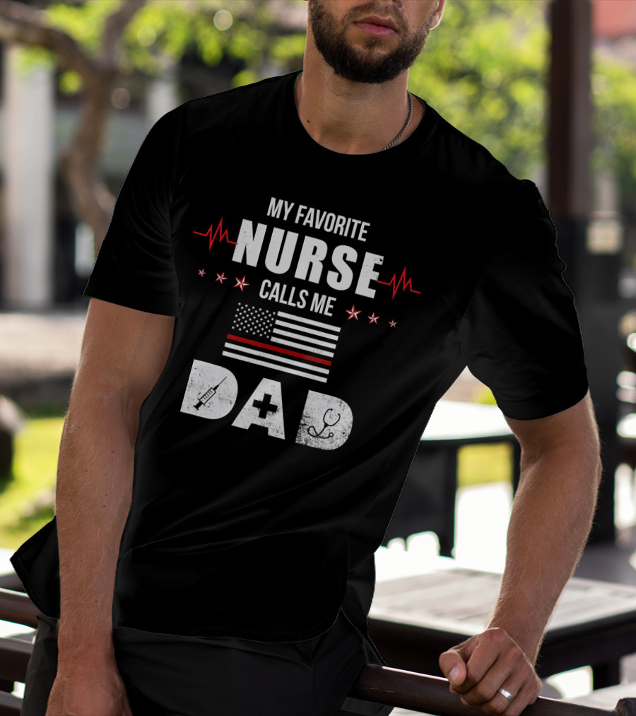 My Favorite Nurse Calls Me Dad American Flag Nursing Father's Day Dad T-Shirt
