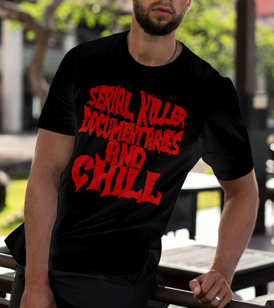 Serial Killer Documentaries And Chill Horror Themed Text T-Shirt