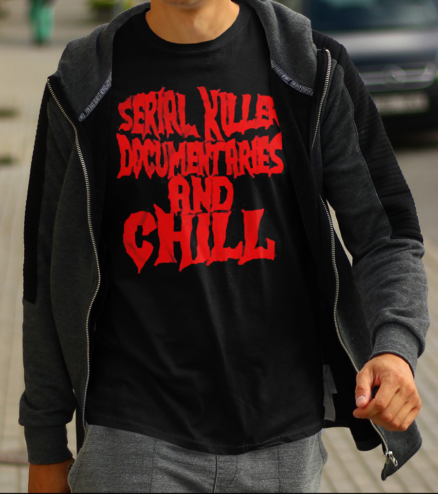 Serial Killer Documentaries And Chill Horror Themed Text T-Shirt