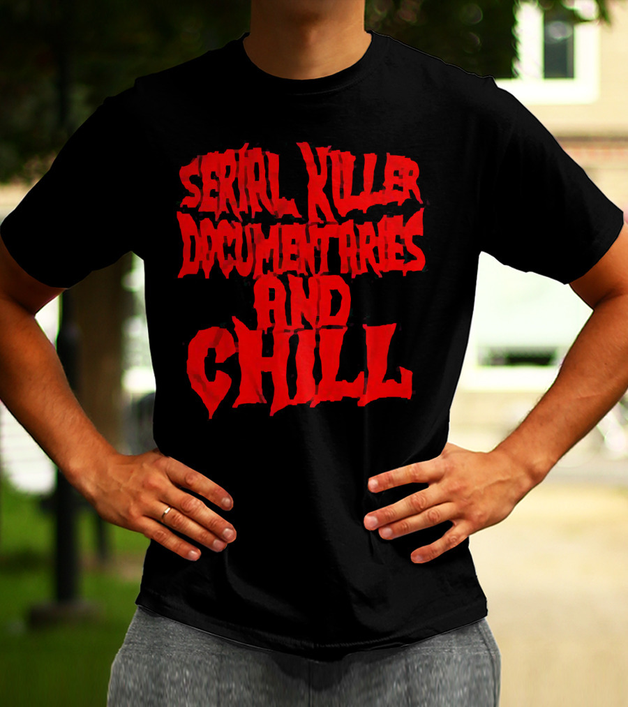 Serial Killer Documentaries And Chill Horror Themed Text T-Shirt