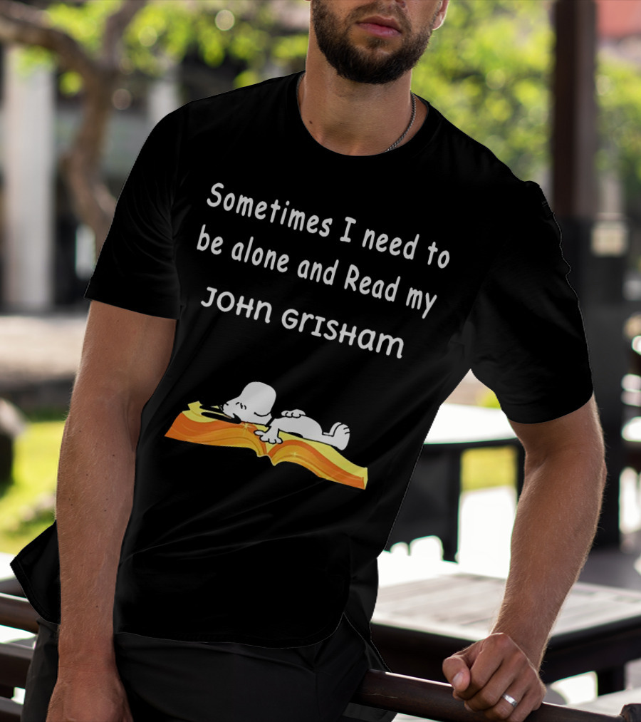Snoopy Lying On Book Sometimes I Need To Be Alone And Read My John Grisham T-Shirt