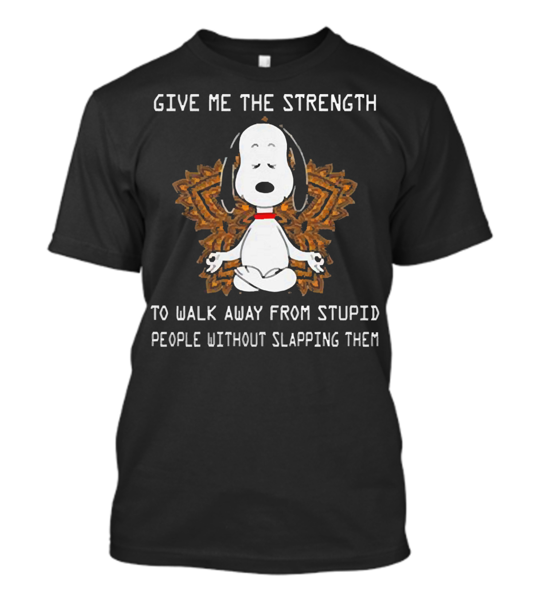 Snoopy Give Me The Strength To Walk Away From Stupid People Without Slapping Them Yoga T-Shirt