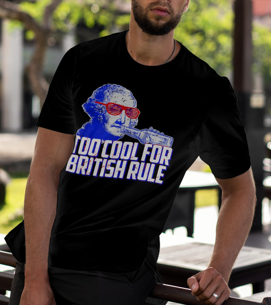 Too Cool For British Rule George Washington Red Sunglasses And Bottle T-Shirt