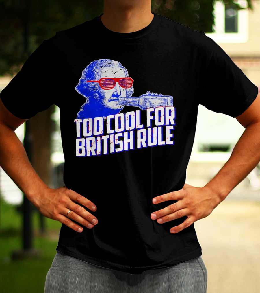 Too Cool For British Rule George Washington Red Sunglasses And Bottle T-Shirt