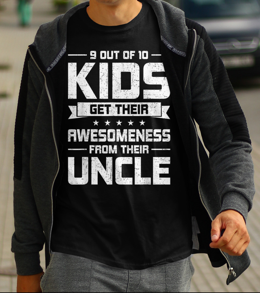 9 Out Of 10 Kids Get Their Awesomeness From Their Uncle T-Shirt