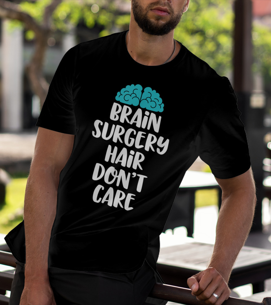 Brain Surgery Hair Don't Care Funny Recovery Get Well Soon T-Shirt