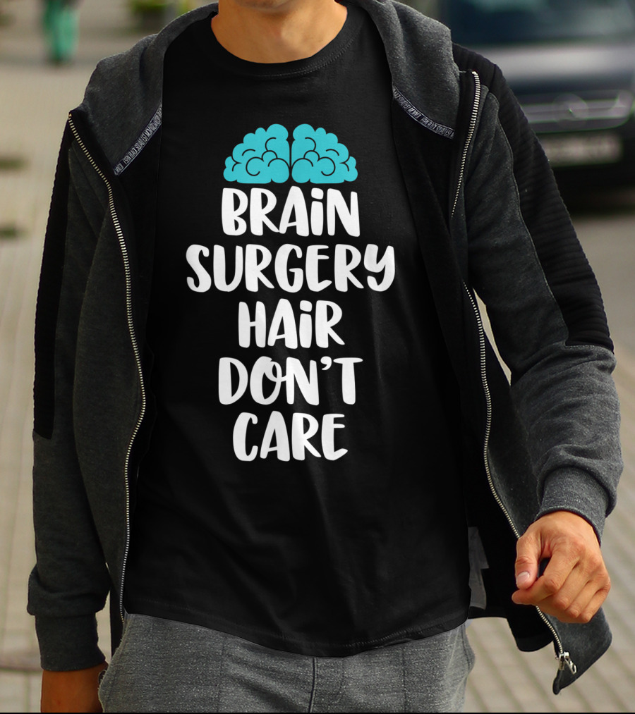 Brain Surgery Hair Don't Care Funny Recovery Get Well Soon T-Shirt