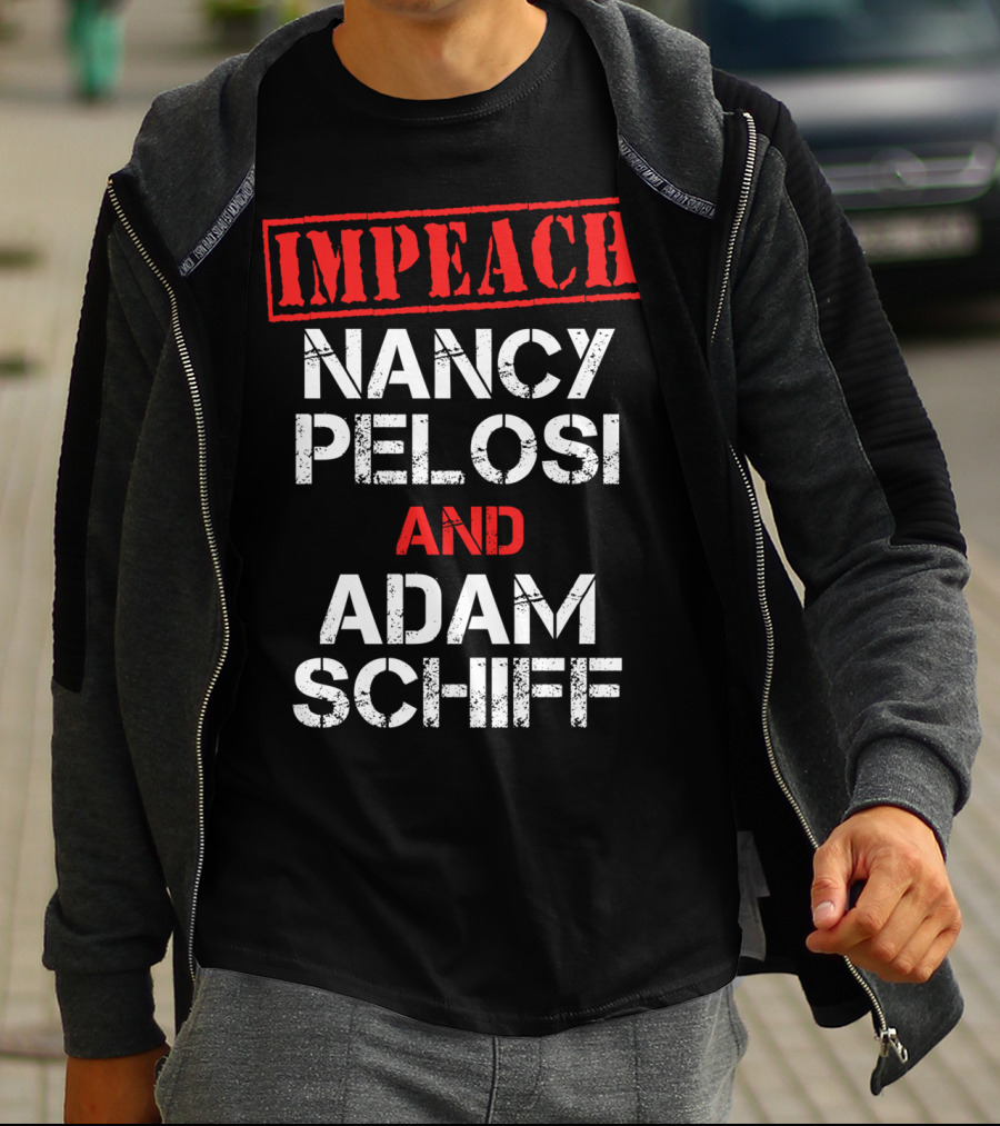 Impeach Nancy Pelosi And Adam Schiff Anti T-Shirt