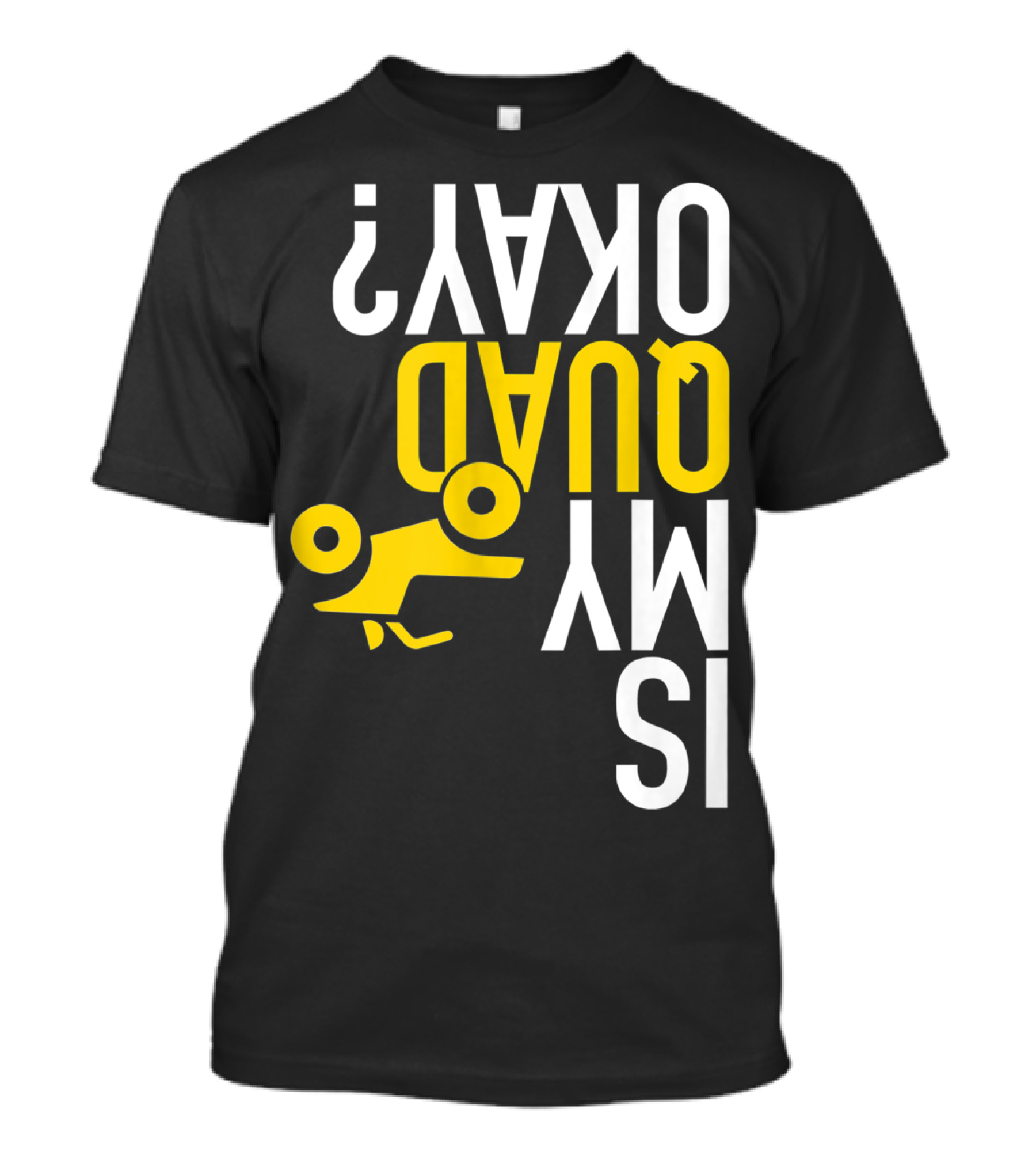 Is My Quad Okay Funny Quad ATV Flip T-Shirt