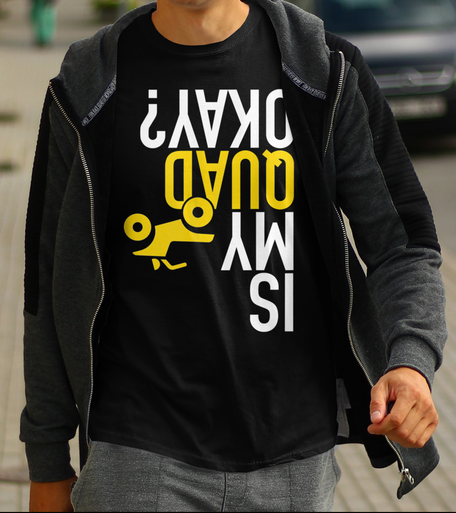 Is My Quad Okay Funny Quad ATV Flip T-Shirt