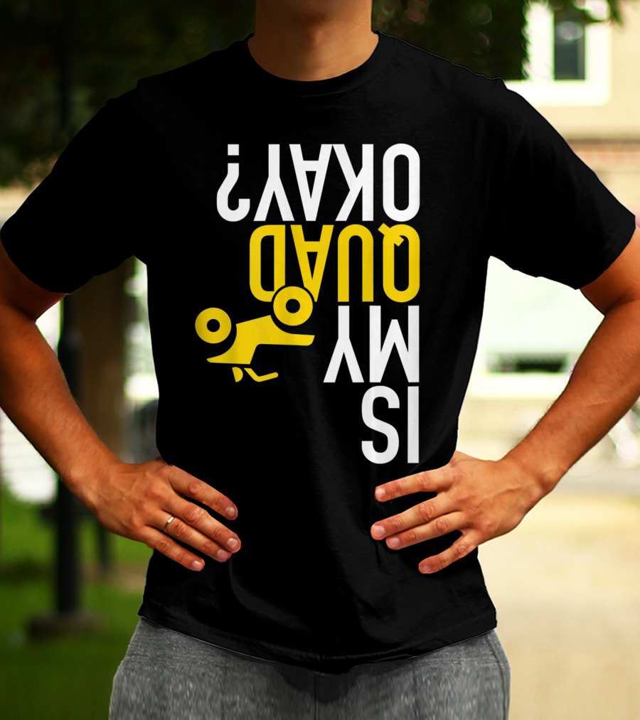 Is My Quad Okay Funny Quad ATV Flip T-Shirt