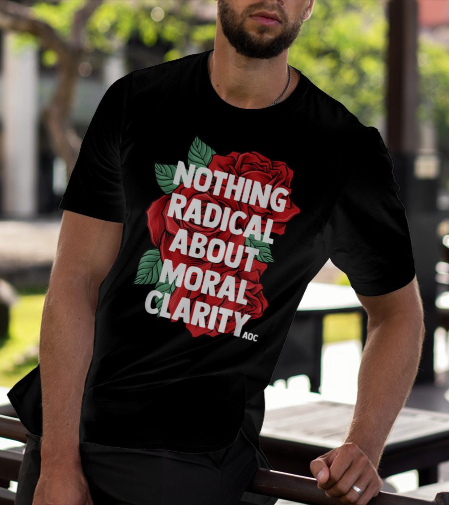 Nothing Radical About Moral Clarity AOC Ocasio Cortez Liberal T-Shirt