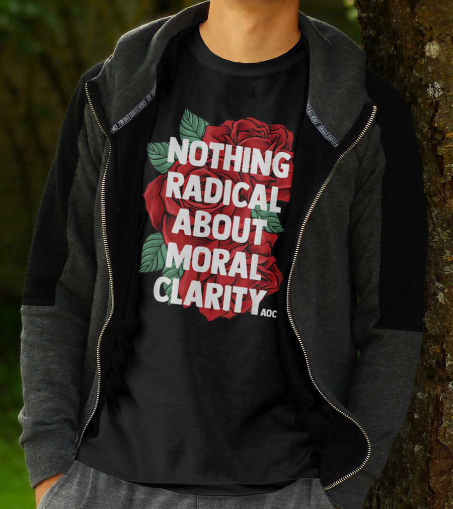 Nothing Radical About Moral Clarity AOC Ocasio Cortez Liberal T-Shirt