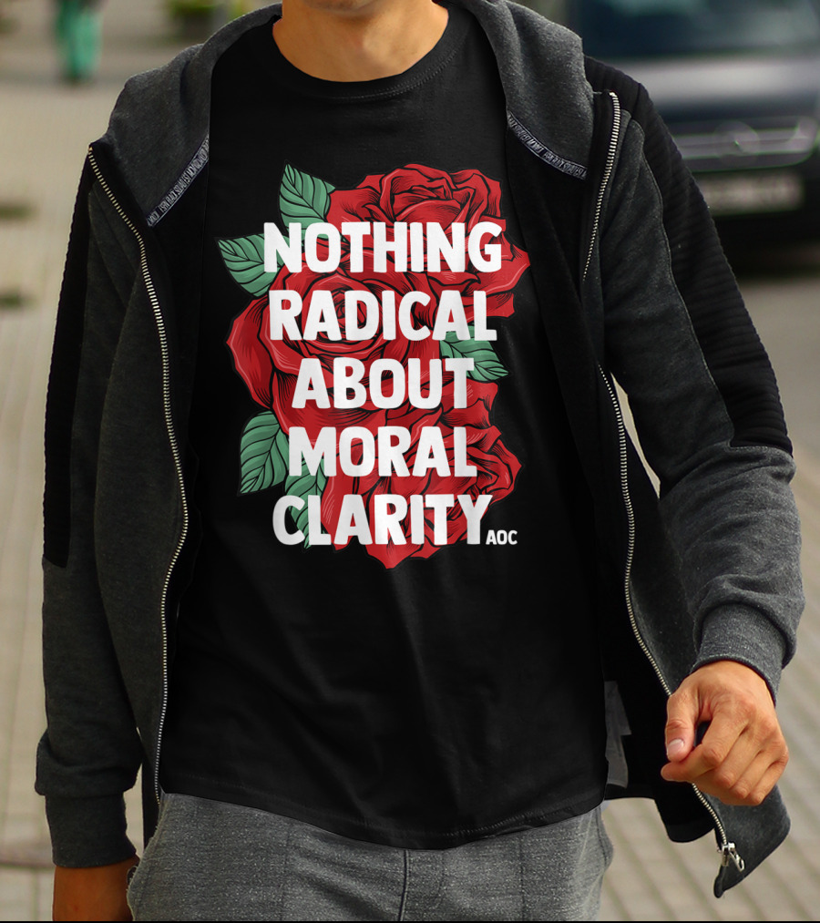 Nothing Radical About Moral Clarity AOC Ocasio Cortez Liberal T-Shirt