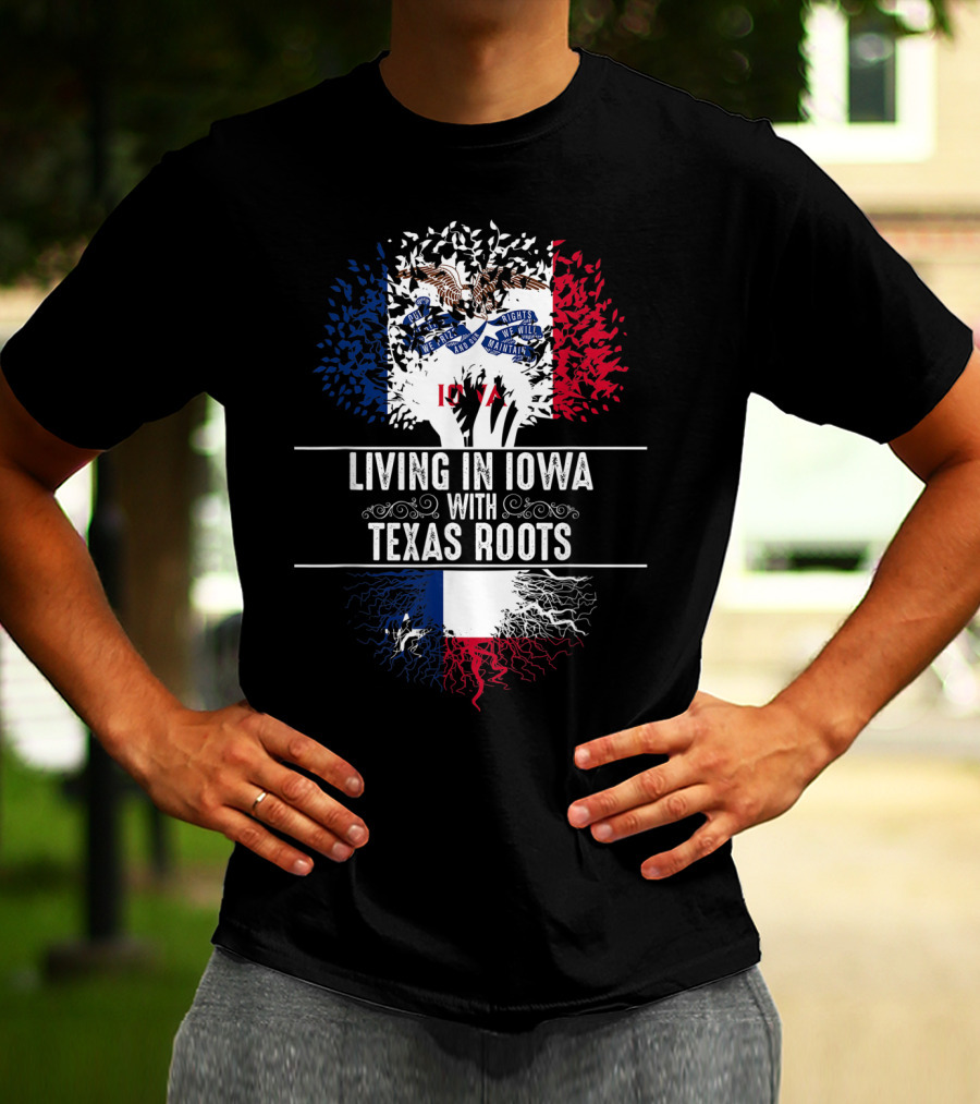 Living In Iowa With Texas Roots Iowa State Flag Tree T-Shirt