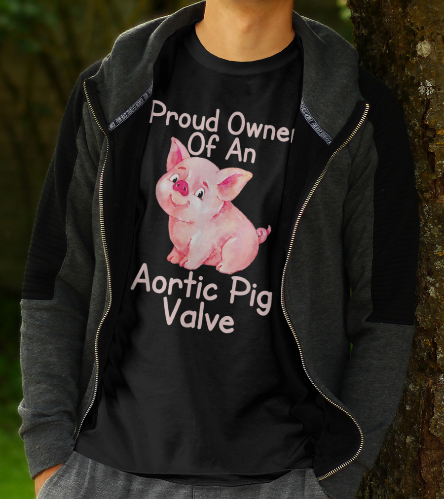 Proud Owner Of An Aortic Pig Valve Pig Lover T-Shirt