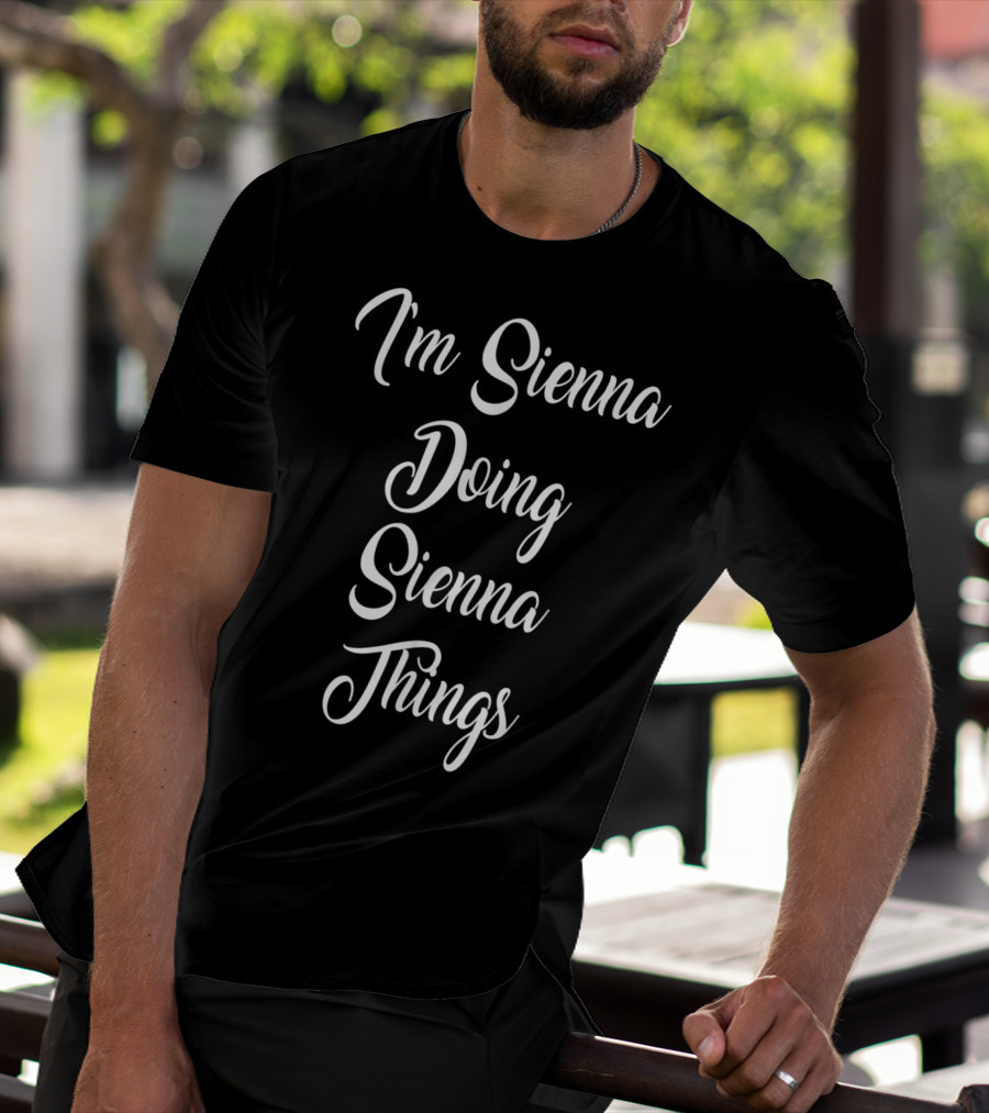 I'm Sienna Doing Sienna Things T-Shirt