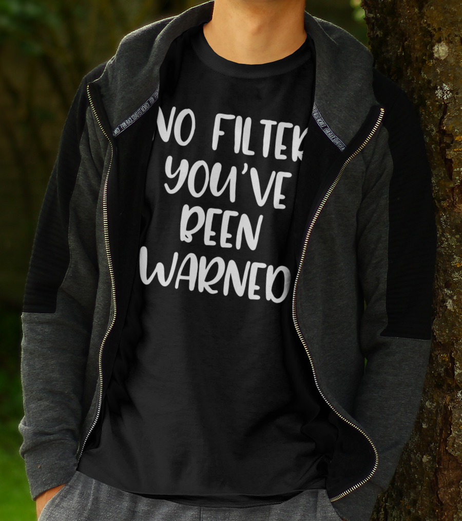 No Filter You've Been Warned Funny Sarcastic T-Shirt