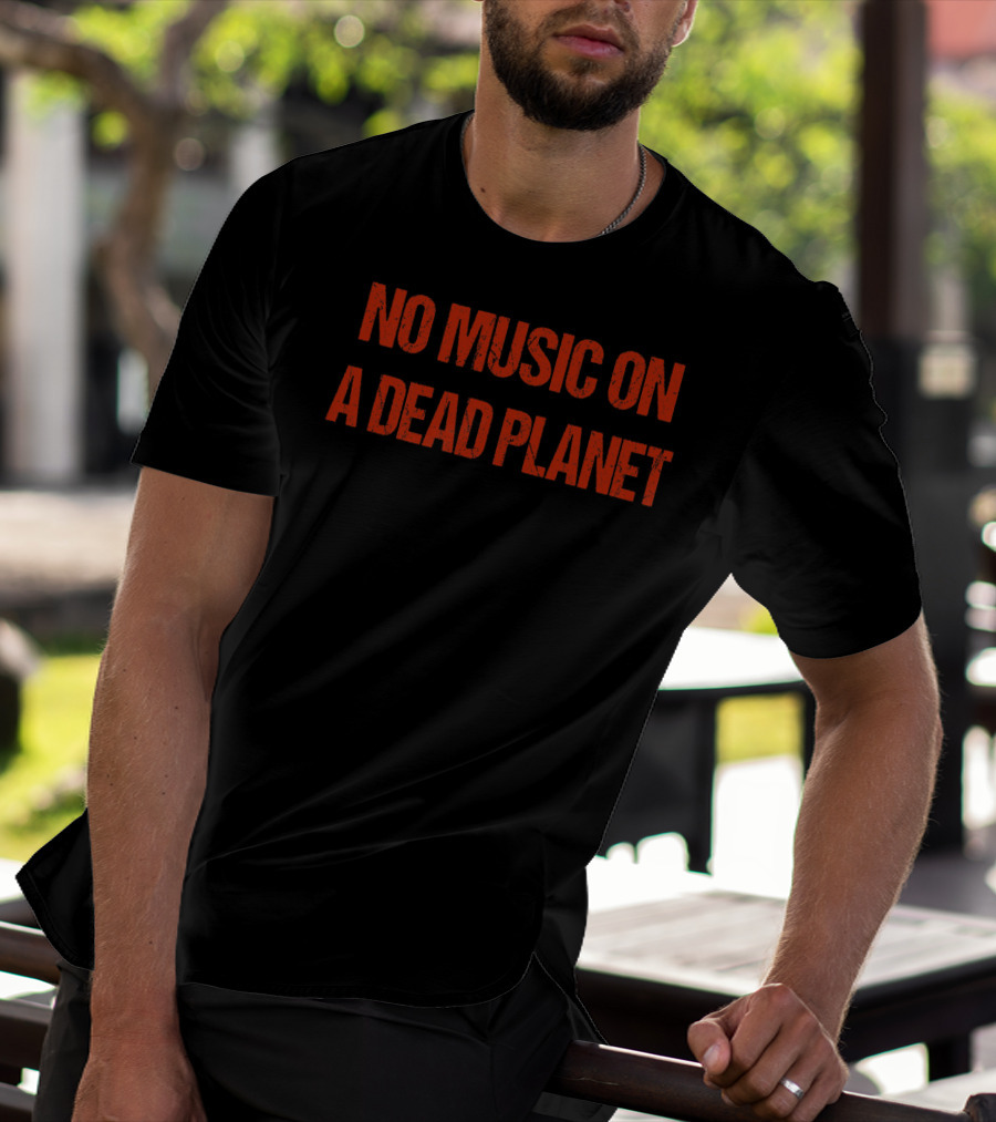 No Music On A Dead Planet Environmental Message T-Shirt