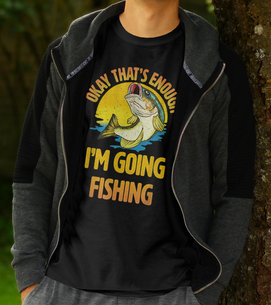 Okay That's Enough I'm Going Fishing Vintage Fish T-Shirt