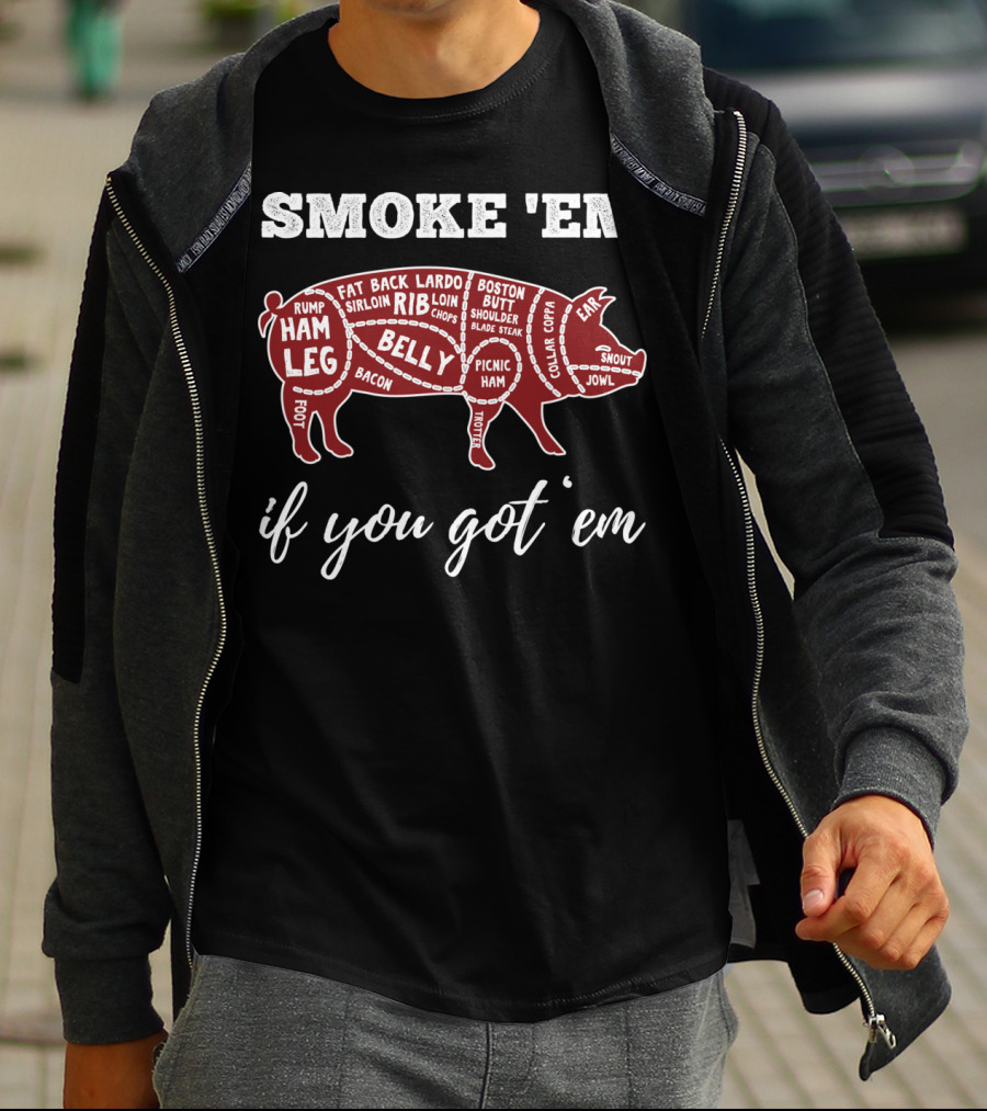 SMOKE 'EM IF YOU GOT 'EM PIG PARTS BBQ LOVERS T-Shirt
