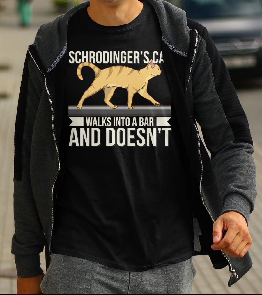 Schrodinger’s Cat Walks Into A Bar And Doesn’t T-Shirt