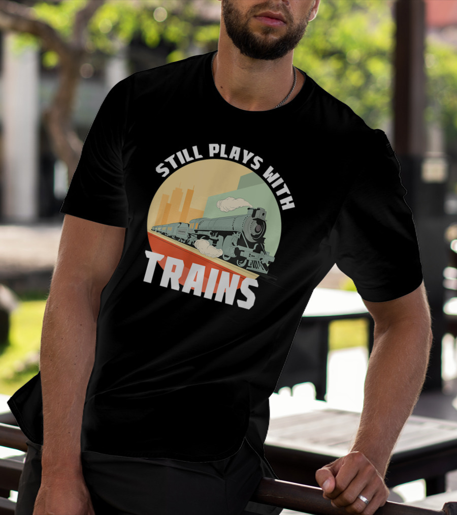 Still Plays With Trains Funny Model Railroad Retro Steam Engine T-Shirt