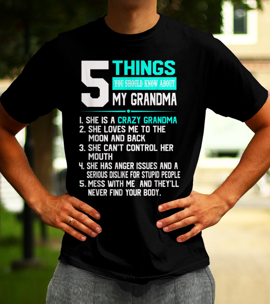 5 Things You Should Know About My Grandma Crazy Love Moon Anger Issues Mess With Me T-Shirt