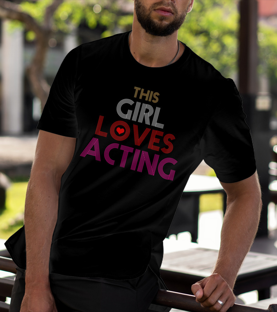 THIS GIRL LOVES ACTING T-Shirt