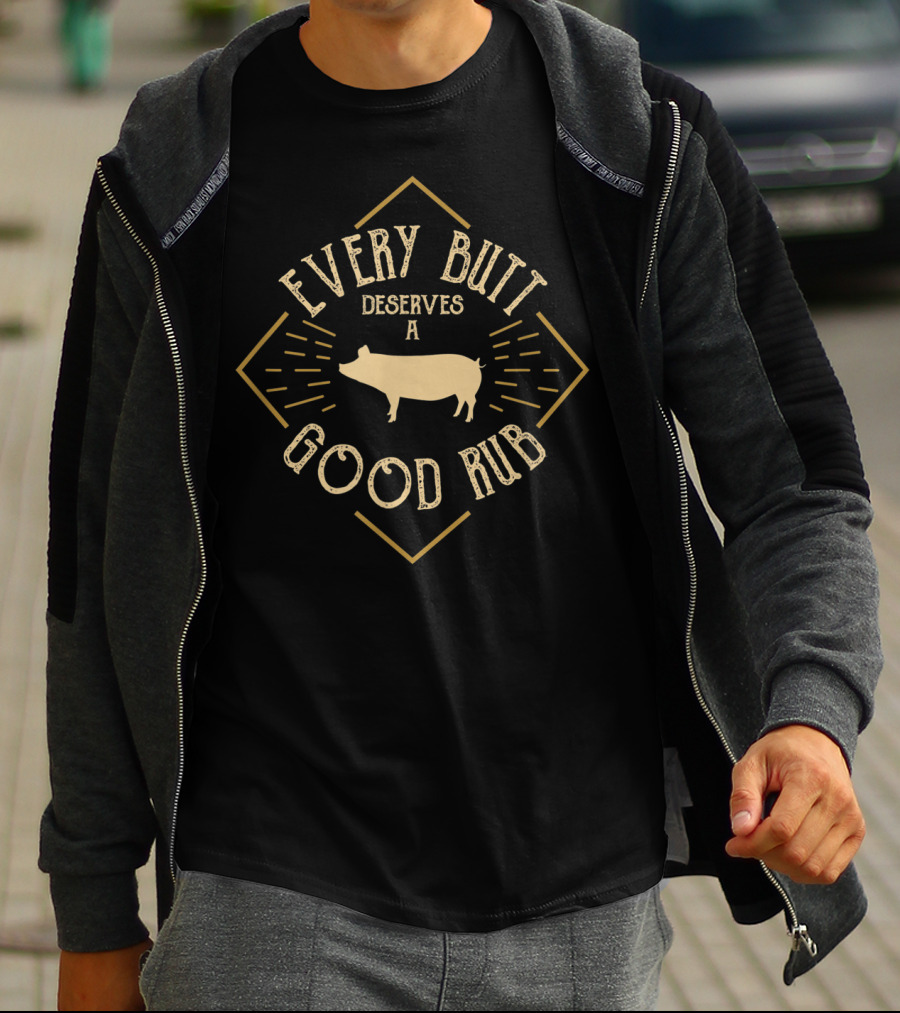 Every Butt Deserves A Good Rub Pork Pig BBQ Grilling Butcher Cook T-Shirt