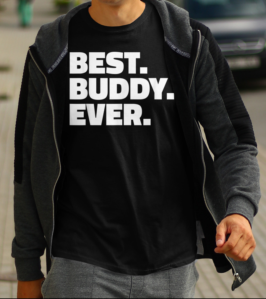 Best Buddy Ever Ever For Buddies Best Buddy Ever T-Shirt