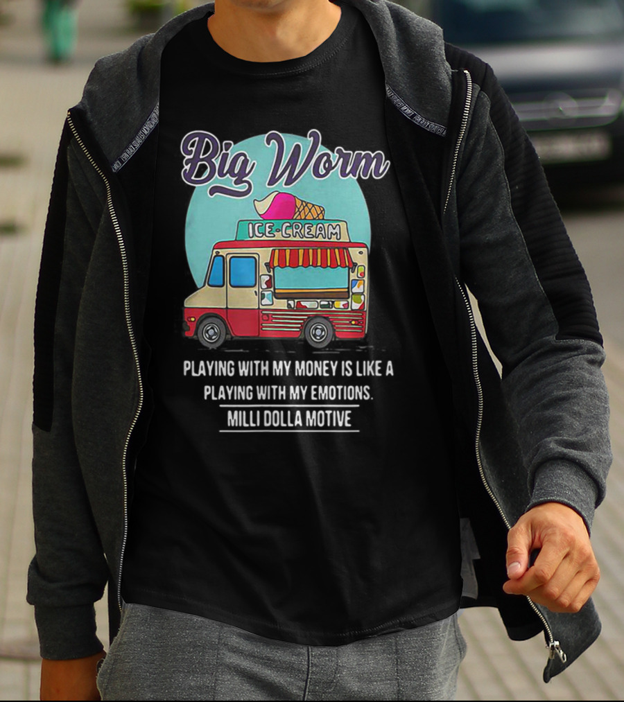 Big Worm Ice Cream Truck Playing With My Money Is Like Playing With My Emotions Milli Dolla Motive T-Shirt