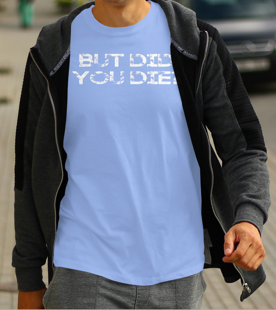 But Did You Die Vintage Style Military T-Shirt
