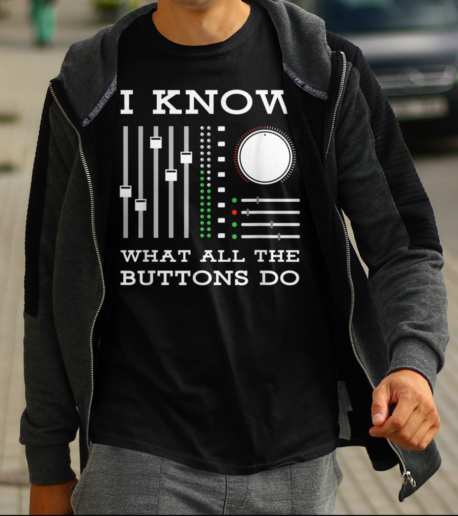 I Know What All The Buttons Do DJ Mixer Techno Minimal Music T-Shirt